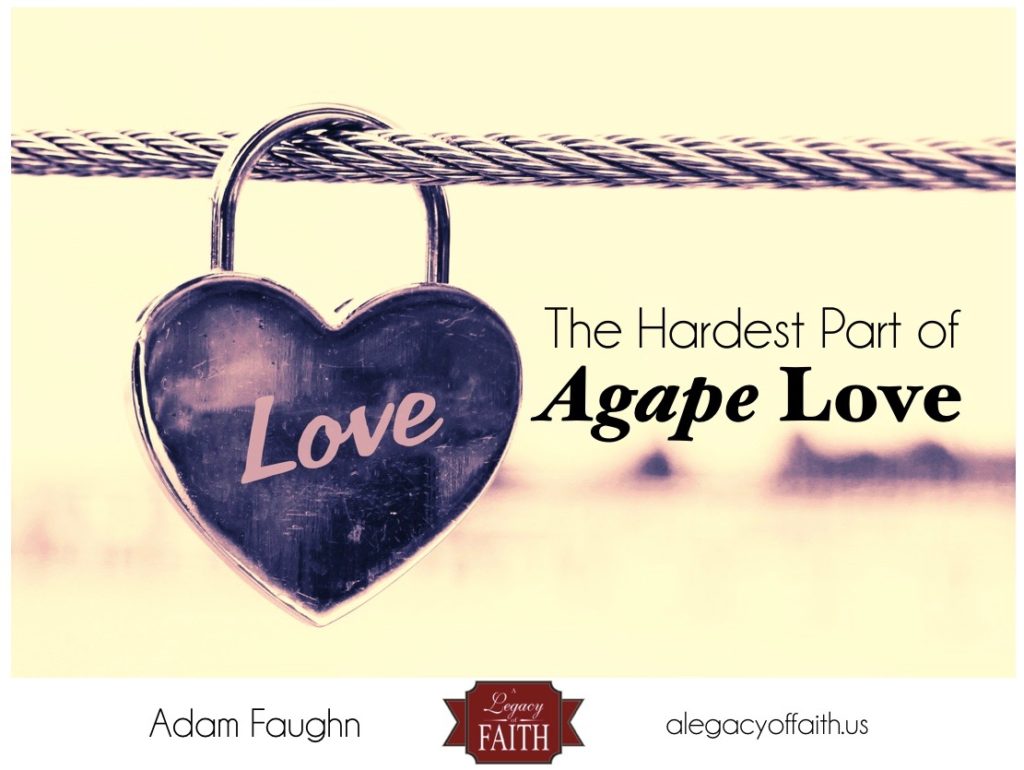 the hardest part of agape love | a legacy of faith